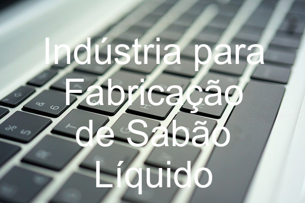 Indústria para Fabricação de Sabão Líquido