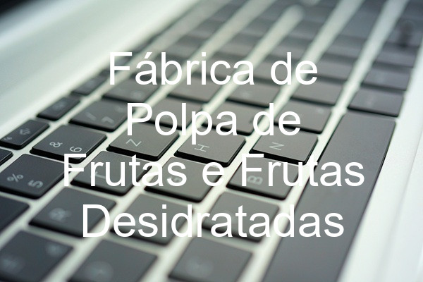 Fábrica de Polpa de Frutas e Frutas Desidratadas
