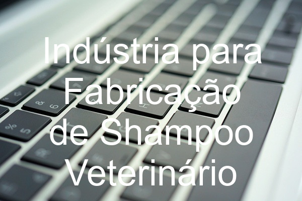 Indústria para Fabricação de Shampoo Veterinário