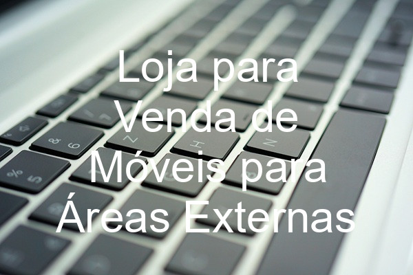 Loja para Venda de Móveis para Áreas Externas