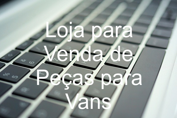 Loja para Venda de Peças para Vans