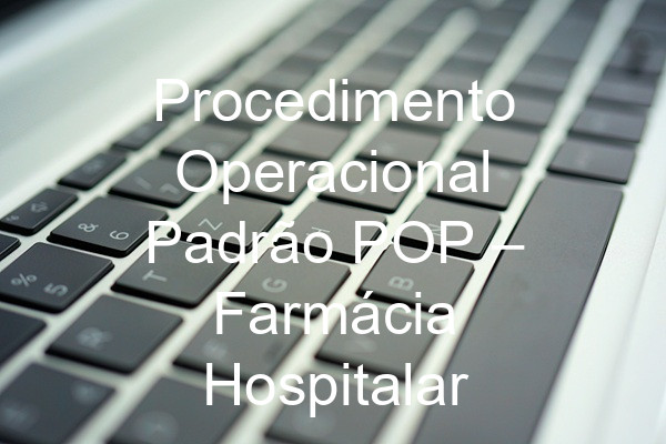 Procedimento Operacional Padrão POP –  Farmácia Hospitalar