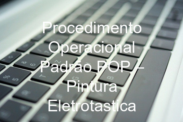 Procedimento Operacional Padrão POP –  Pintura Eletrotastica