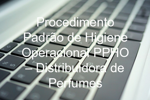 Procedimento Padrão de Higiene Operacional PPHO –  Distribuidora de Perfumes