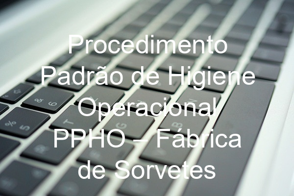 Procedimento Padrão de Higiene Operacional PPHO –  Fábrica de Sorvetes