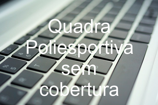 Quadra Poliesportiva sem cobertura