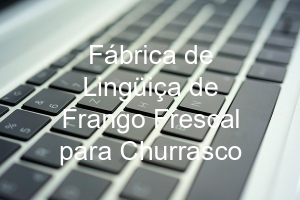 Fábrica de Lingüiça de Frango Frescal para Churrasco
