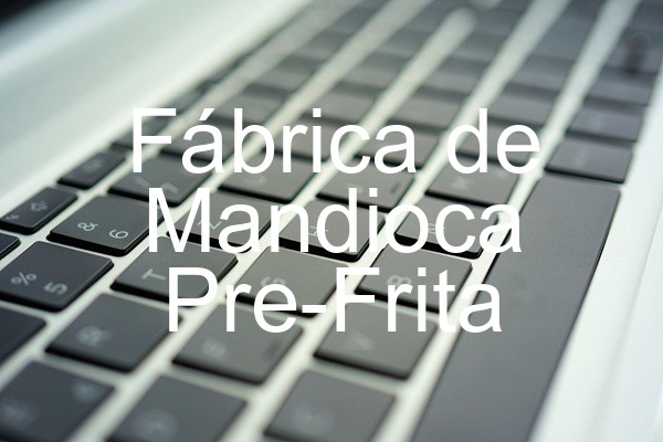 Fábrica de Mandioca Pre-Frita