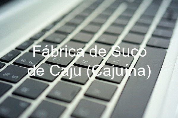 Fábrica de Suco de Caju (Cajuína)