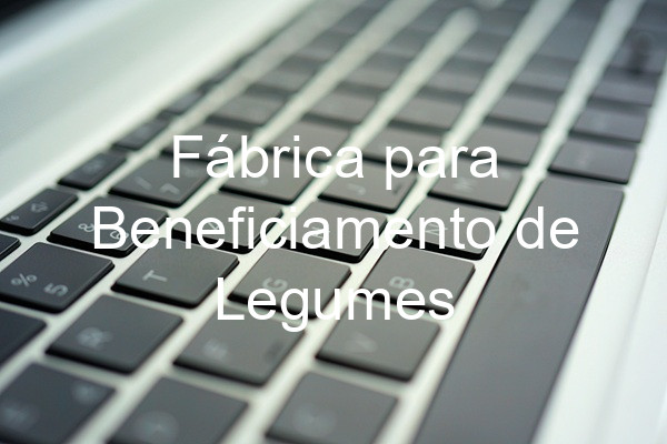 Fábrica para Beneficiamento de Legumes