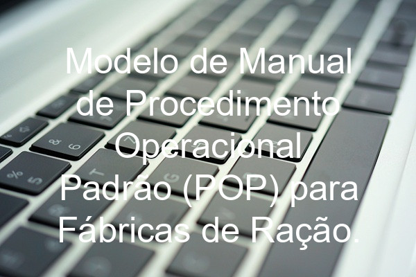 Modelo de Manual de Procedimento Operacional Padrão (POP) para Fábricas de Ração.