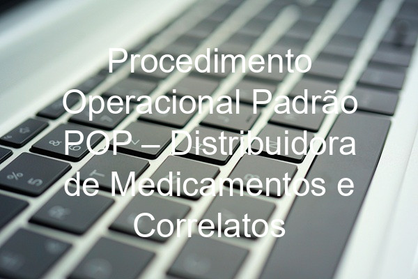 Procedimento Operacional Padrão POP –  Distribuidora de Medicamentos e Correlatos