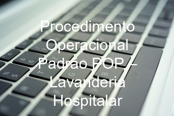 Procedimento Operacional Padrão POP –  Lavanderia Hospitalar