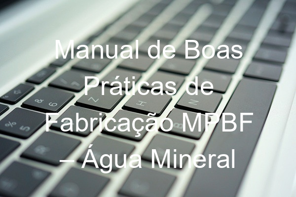 Manual de Boas Práticas de Fabricação MPBF – Água Mineral