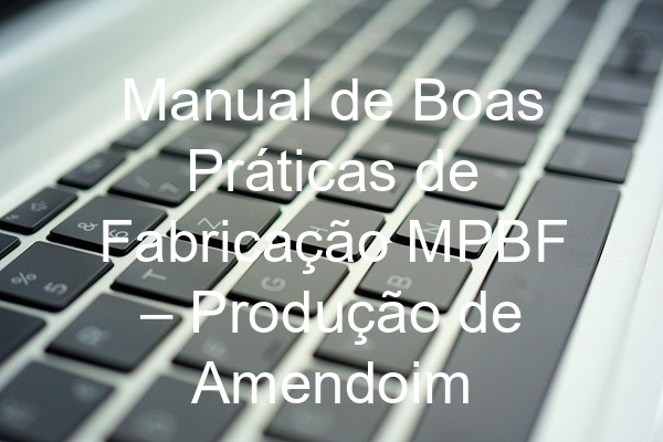 Manual de Boas Práticas de Fabricação MPBF – Produção de Amendoim