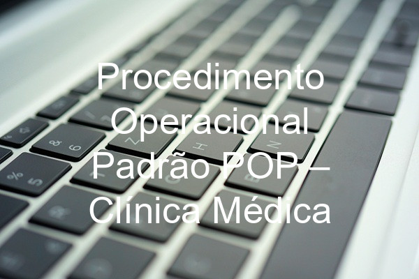 Procedimento Operacional Padrão POP –  Clínica Médica